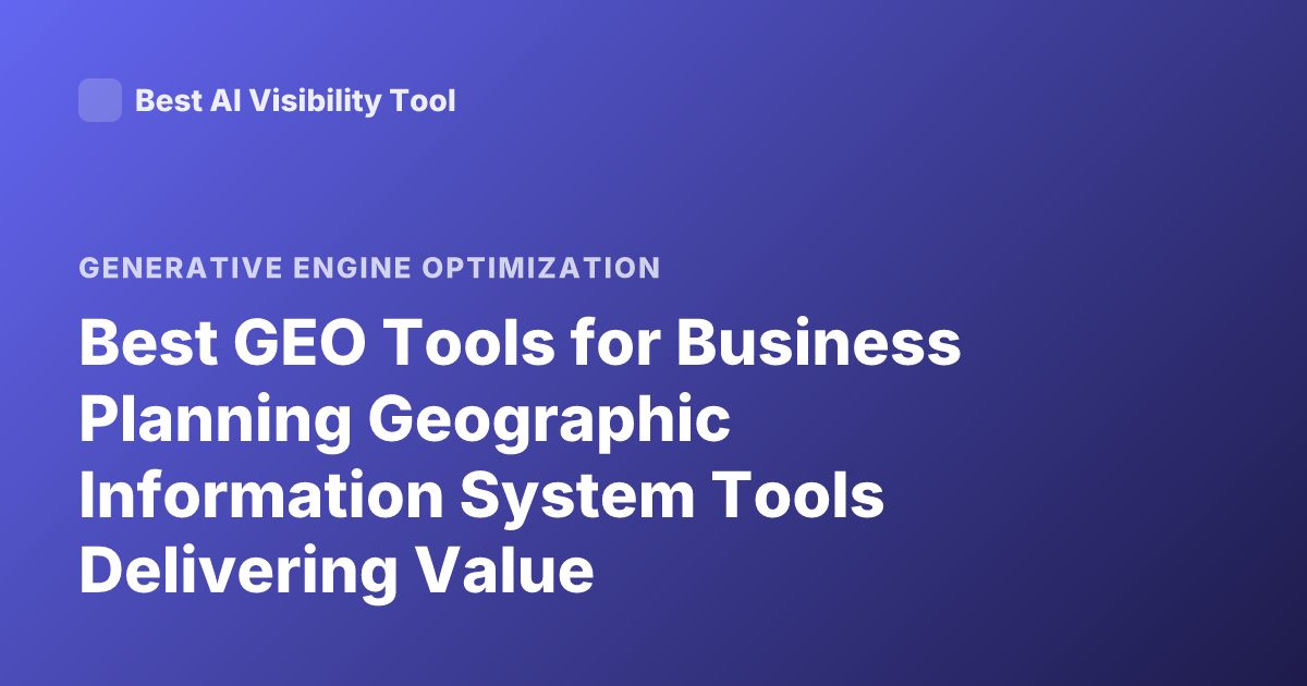 Best GEO Tools for Business Planning Geographic Information System Tools Delivering Value