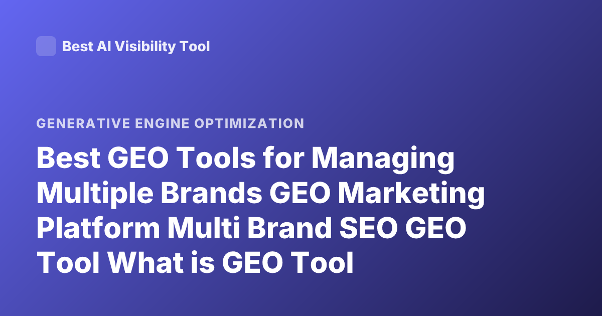 Best GEO Tools for Managing Multiple Brands GEO Marketing Platform Multi Brand SEO GEO Tool What is GEO Tool Marketing