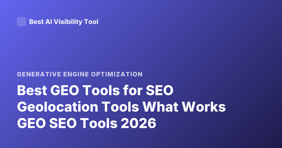 Best GEO Tools for SEO Geolocation Tools What Works GEO SEO Tools 2026