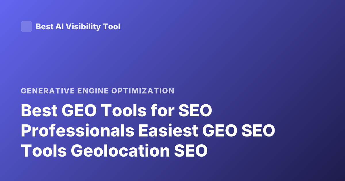 Best GEO Tools for SEO Professionals Easiest GEO SEO Tools Geolocation SEO