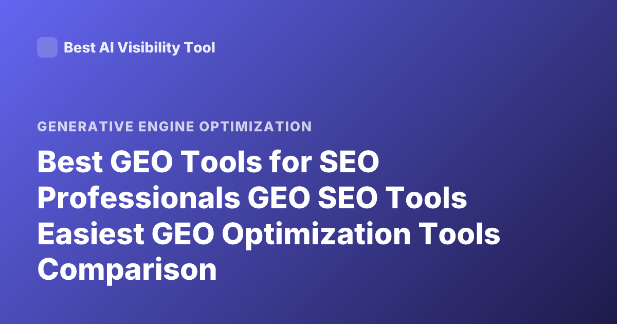 Best GEO Tools for SEO Professionals GEO SEO Tools Easiest GEO Optimization Tools Comparison