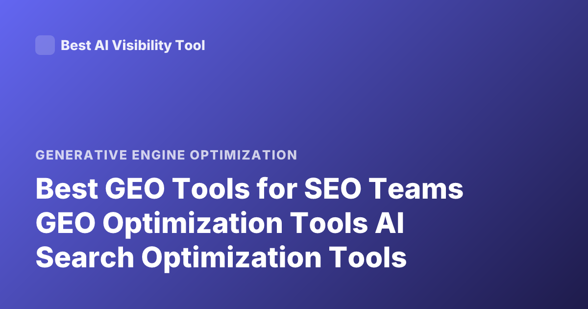 Best GEO Tools for SEO Teams GEO Optimization Tools AI Search Optimization Tools