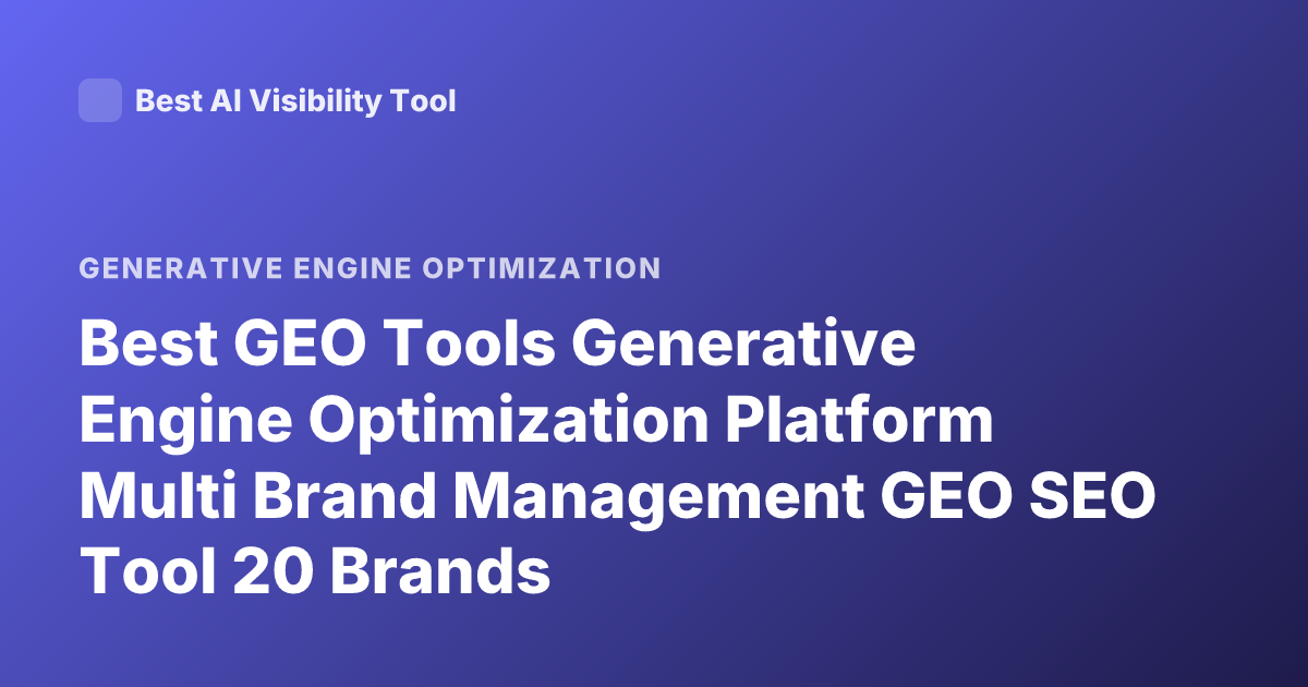 Best GEO Tools Generative Engine Optimization Platform Multi Brand Management GEO SEO Tool 20 Brands
