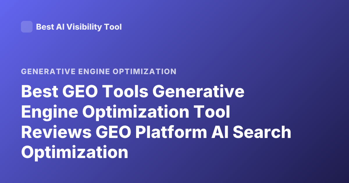 Best GEO Tools Generative Engine Optimization Tool Reviews GEO Platform AI Search Optimization