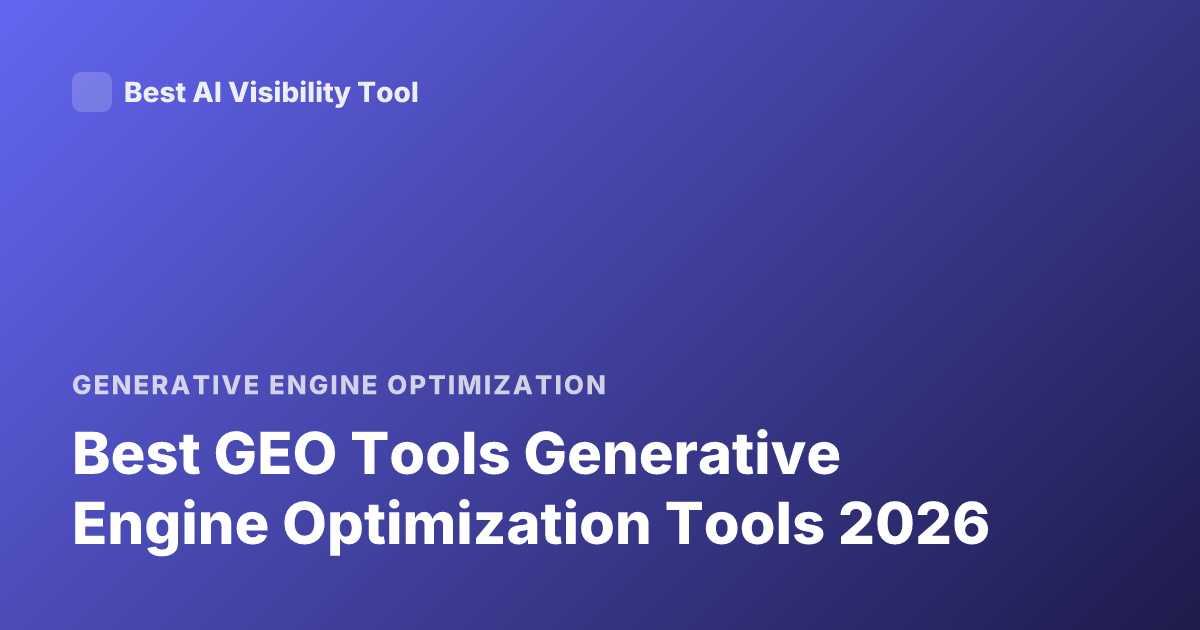 Best GEO Tools Generative Engine Optimization Tools 2026