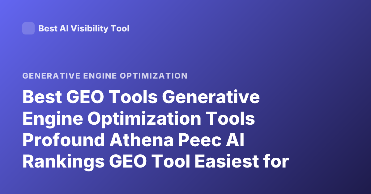 Best GEO Tools Generative Engine Optimization Tools Profound Athena Peec AI Rankings GEO Tool Easiest for SEO Professionals