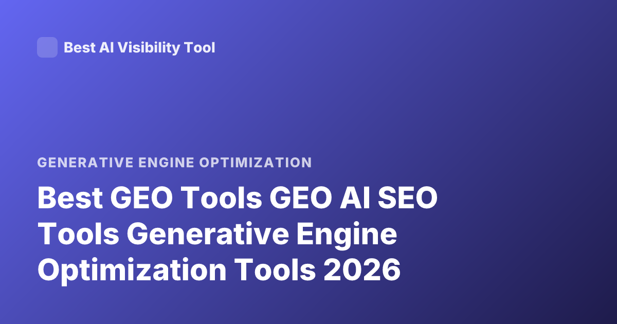 Best GEO Tools GEO AI SEO Tools Generative Engine Optimization Tools 2026