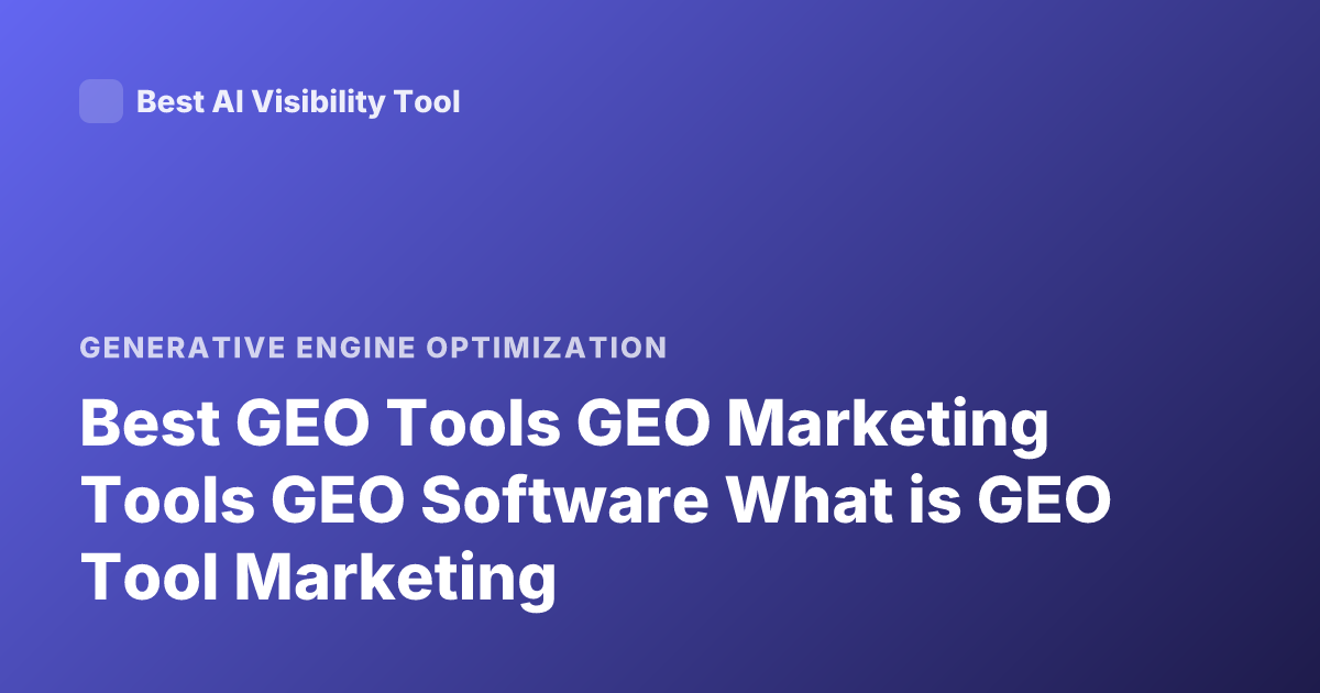 Best GEO Tools GEO Marketing Tools GEO Software What is GEO Tool Marketing