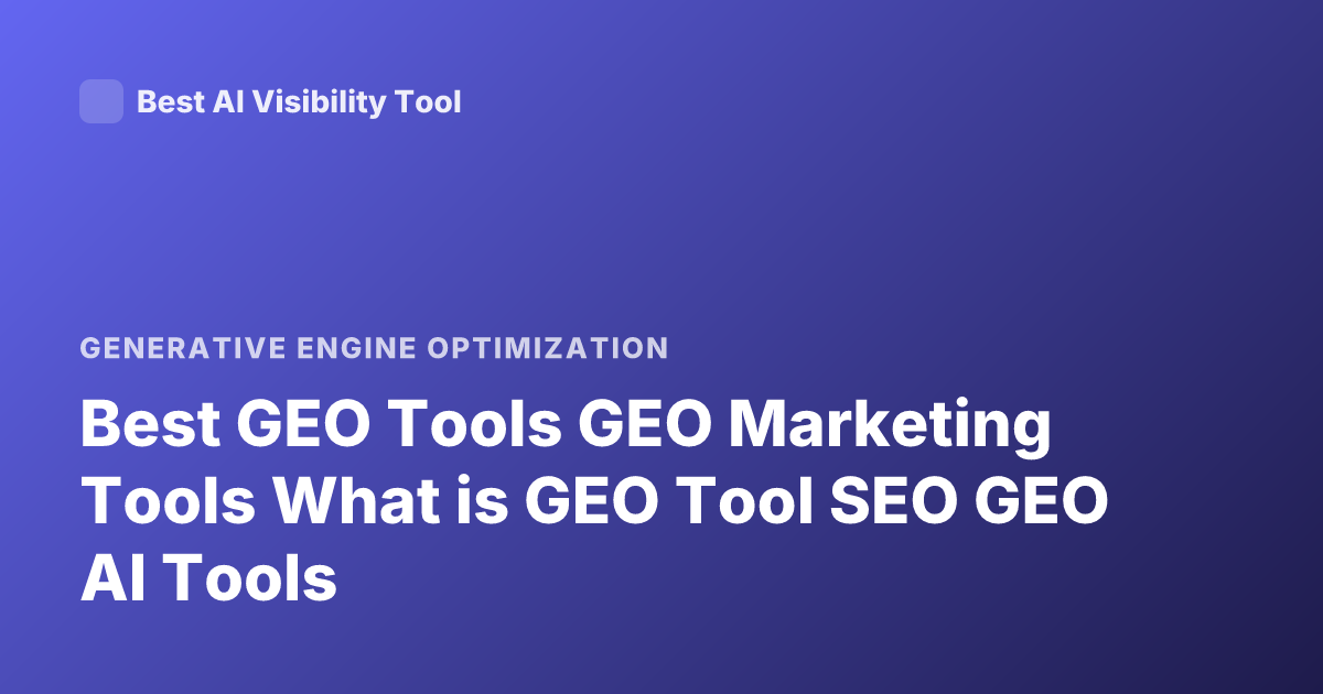 Best GEO Tools GEO Marketing Tools What is GEO Tool SEO GEO AI Tools
