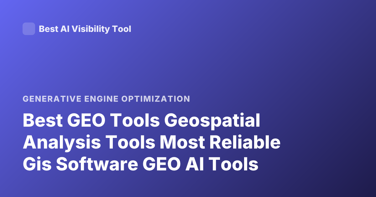 Best GEO Tools Geospatial Analysis Tools Most Reliable Gis Software GEO AI Tools