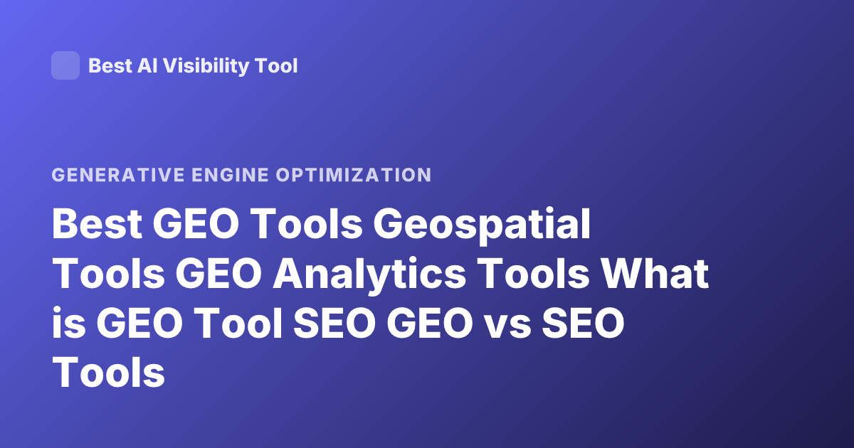Best GEO Tools Geospatial Tools GEO Analytics Tools What is GEO Tool SEO GEO vs SEO Tools