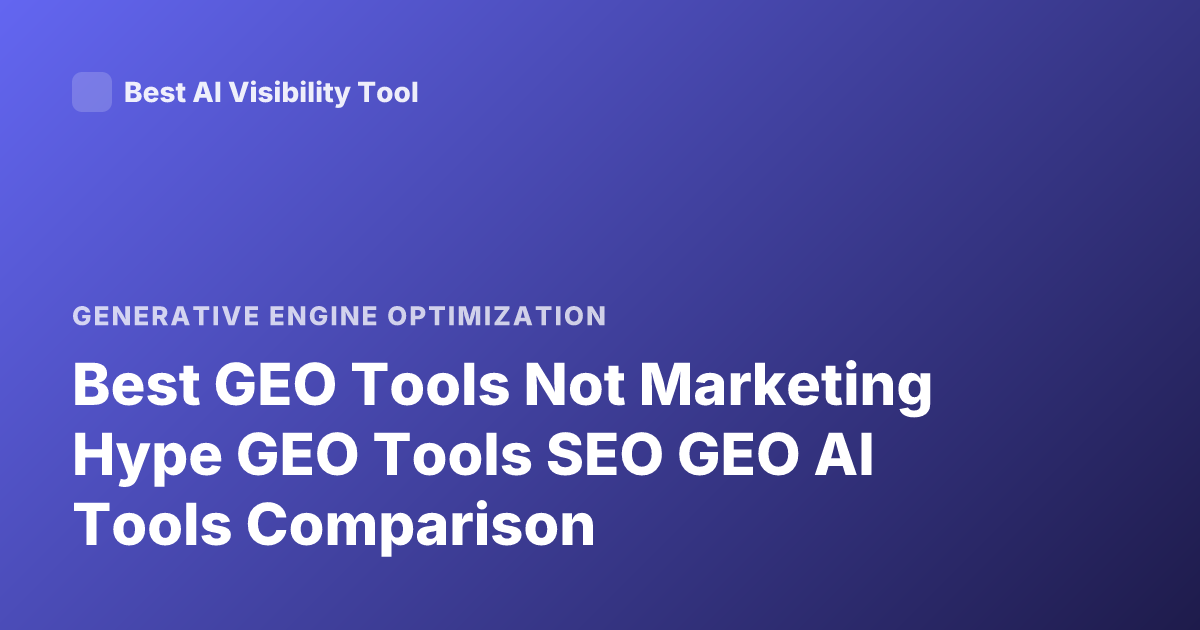 Best GEO Tools Not Marketing Hype GEO Tools SEO GEO AI Tools Comparison