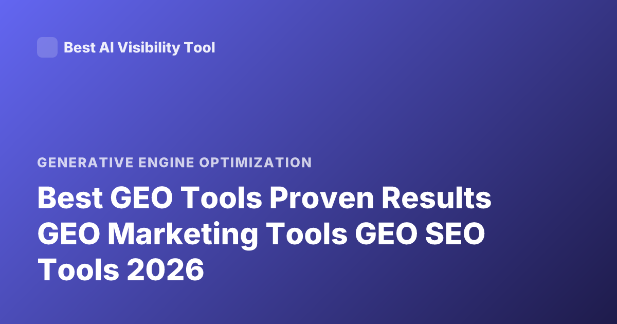 Best GEO Tools Proven Results GEO Marketing Tools GEO SEO Tools 2026