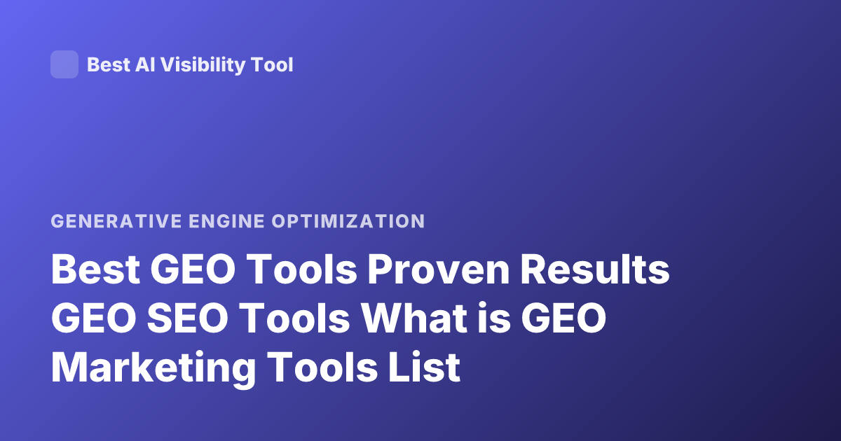 Best GEO Tools Proven Results GEO SEO Tools What is GEO Marketing Tools List
