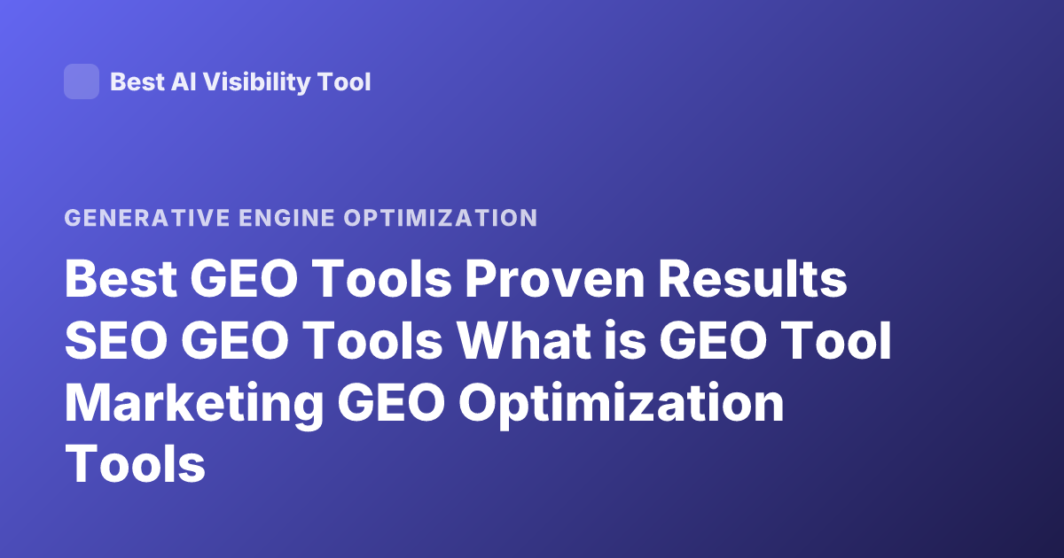 Best GEO Tools Proven Results SEO GEO Tools What is GEO Tool Marketing GEO Optimization Tools