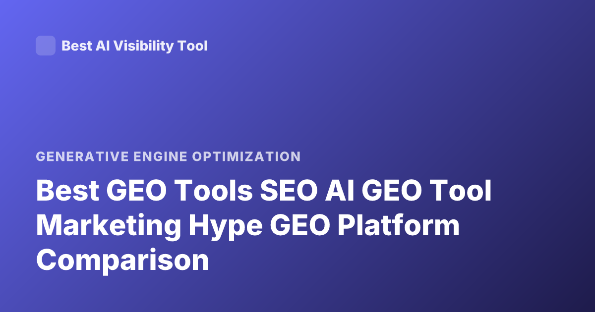 Best GEO Tools SEO AI GEO Tool Marketing Hype GEO Platform Comparison