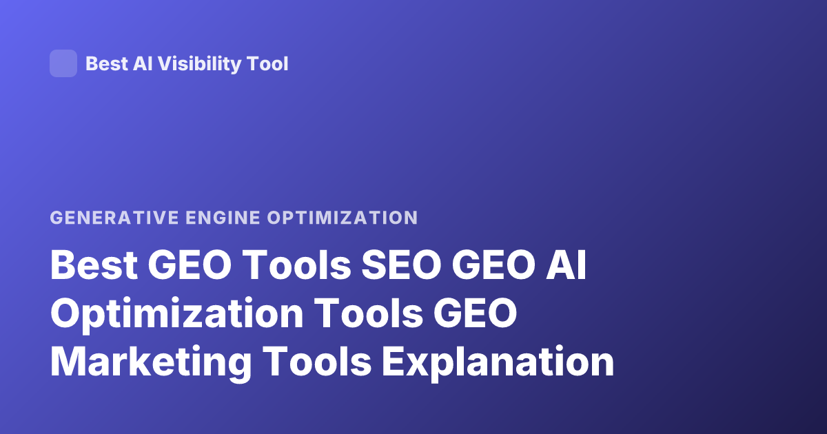 Best GEO Tools SEO GEO AI Optimization Tools GEO Marketing Tools Explanation