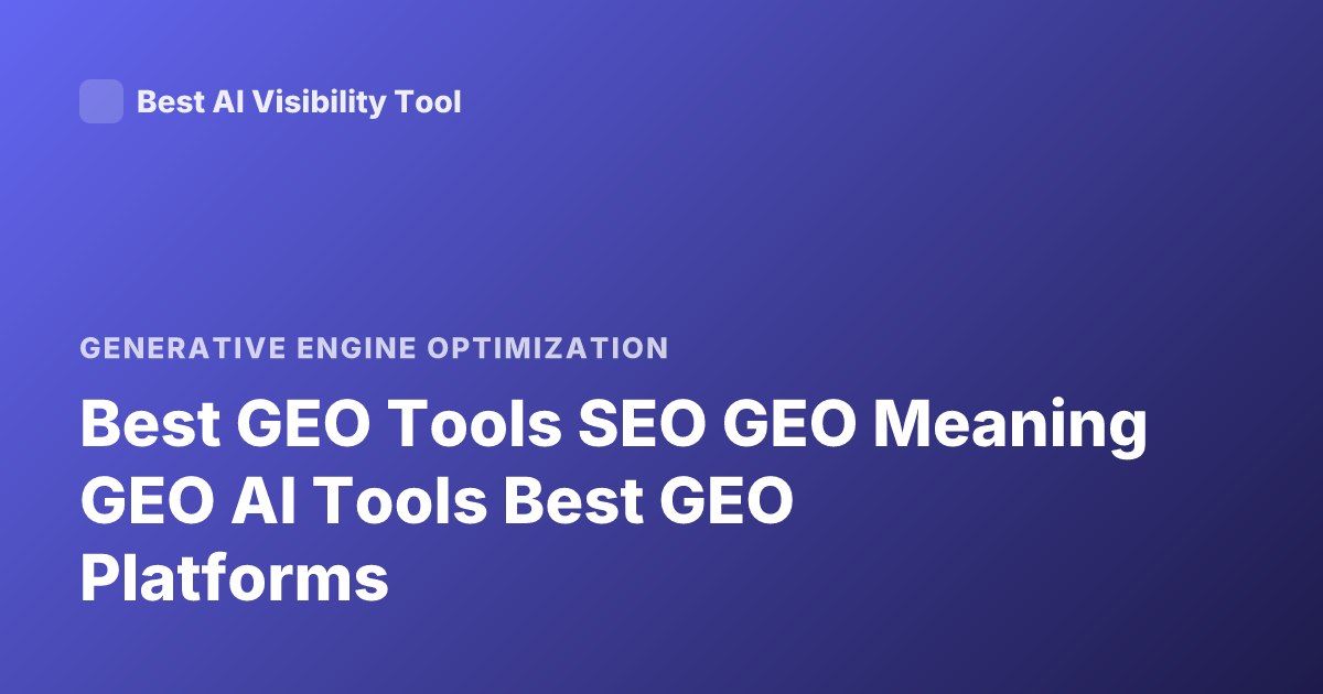 Best GEO Tools SEO GEO Meaning GEO AI Tools Best GEO Platforms