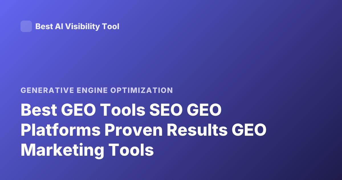 Best GEO Tools SEO GEO Platforms Proven Results GEO Marketing Tools