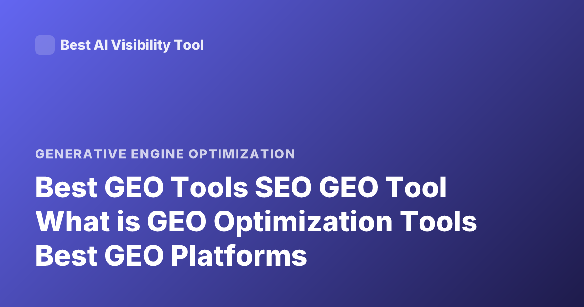Best GEO Tools SEO GEO Tool What is GEO Optimization Tools Best GEO Platforms