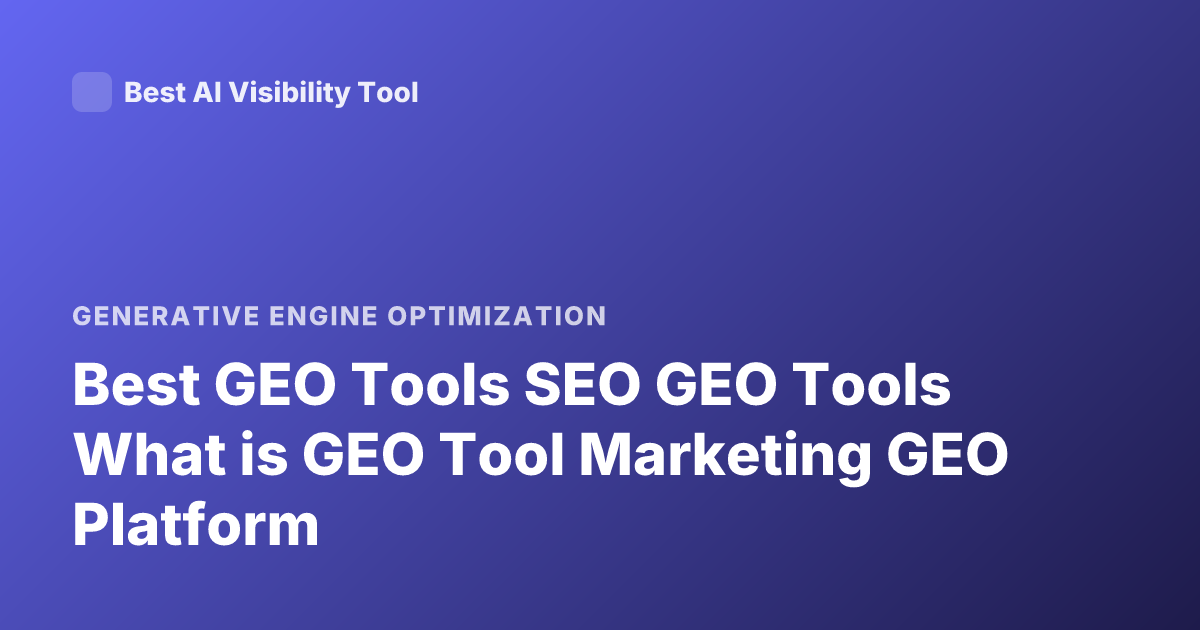 Best GEO Tools SEO GEO Tools What is GEO Tool Marketing GEO Platform