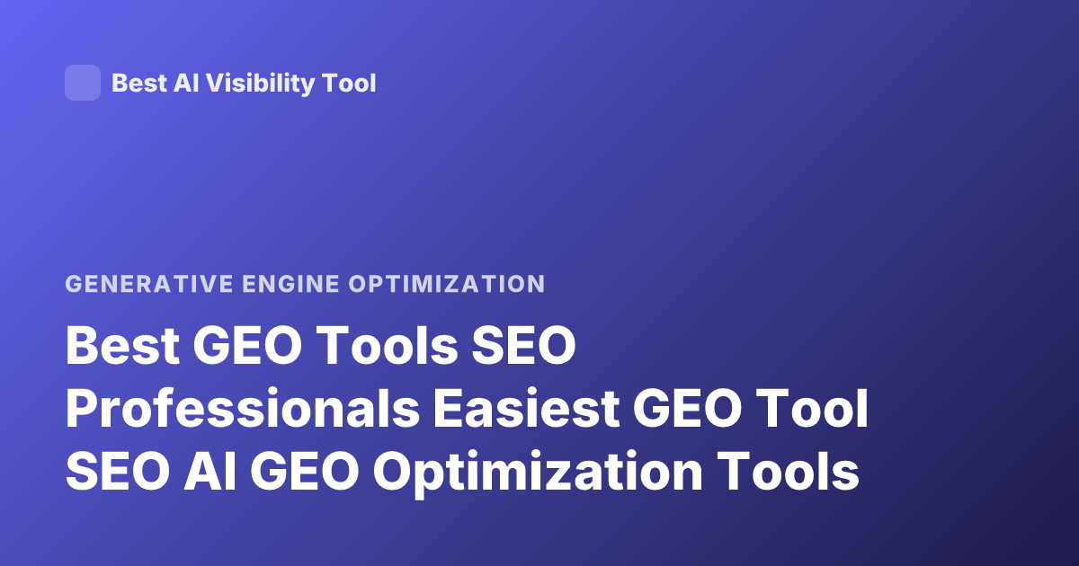 Best GEO Tools SEO Professionals Easiest GEO Tool SEO AI GEO Optimization Tools