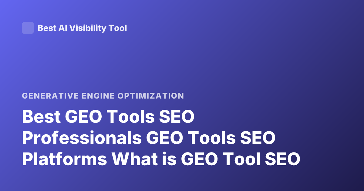 Best GEO Tools SEO Professionals GEO Tools SEO Platforms What is GEO Tool SEO