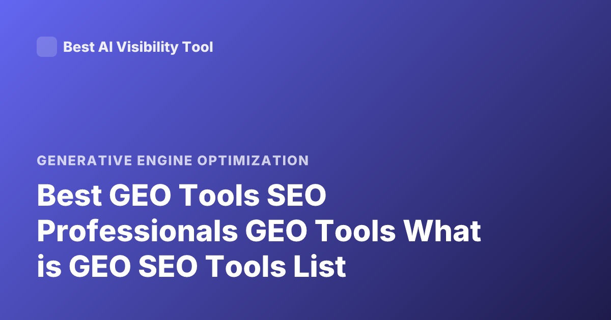 Best GEO Tools SEO Professionals GEO Tools What is GEO SEO Tools List
