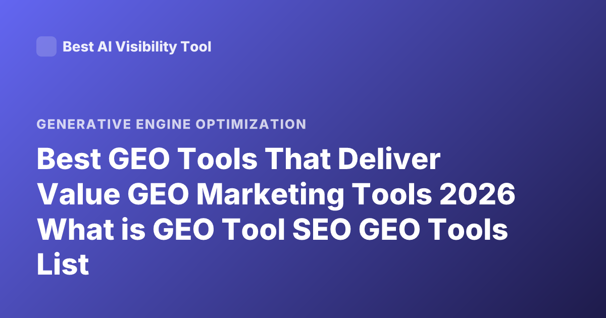 Best GEO Tools That Deliver Value GEO Marketing Tools 2026 What is GEO Tool SEO GEO Tools List