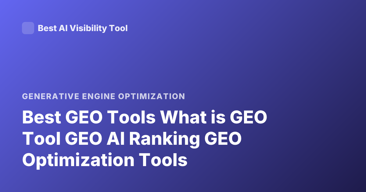Best GEO Tools What is GEO Tool GEO AI Ranking GEO Optimization Tools