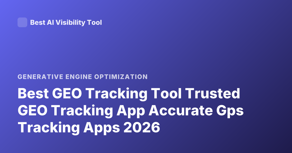 Best GEO Tracking Tool Trusted GEO Tracking App Accurate Gps Tracking Apps 2026