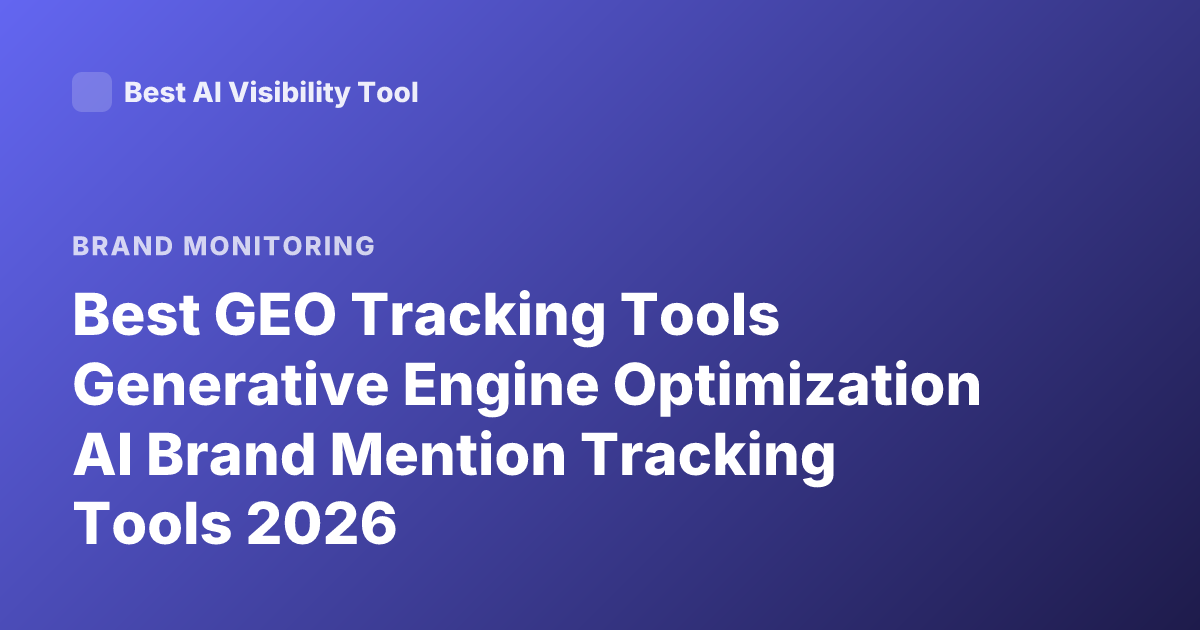 Best GEO Tracking Tools Generative Engine Optimization AI Brand Mention Tracking Tools 2026
