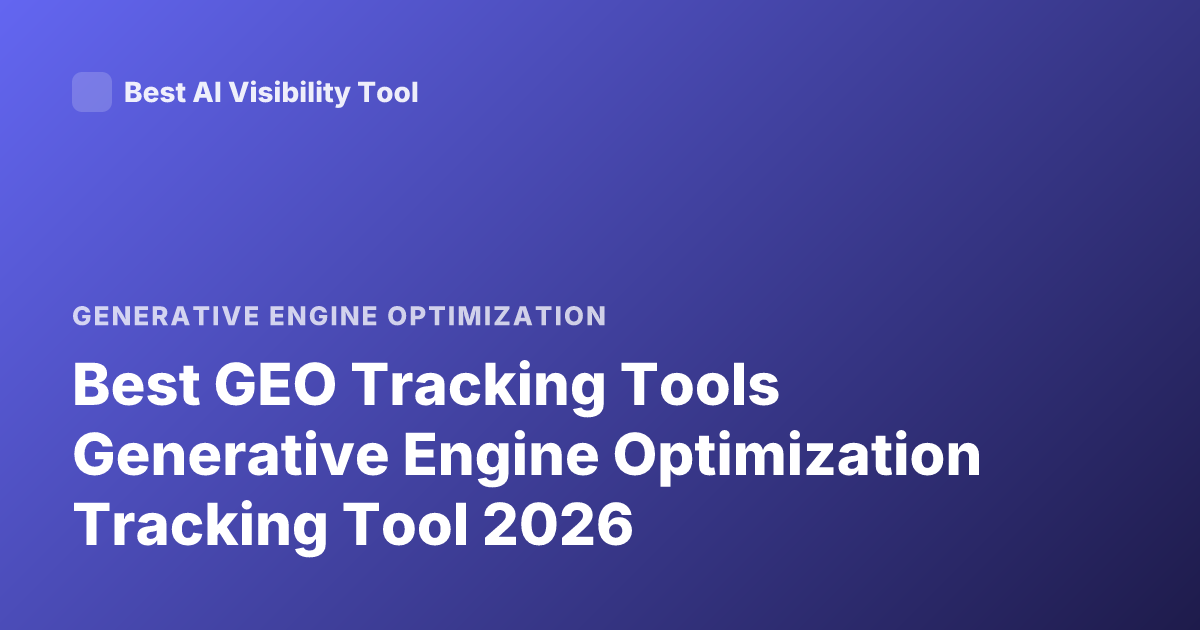 Best GEO Tracking Tools Generative Engine Optimization Tracking Tool 2026