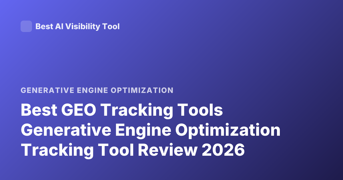 Best GEO Tracking Tools Generative Engine Optimization Tracking Tool Review 2026