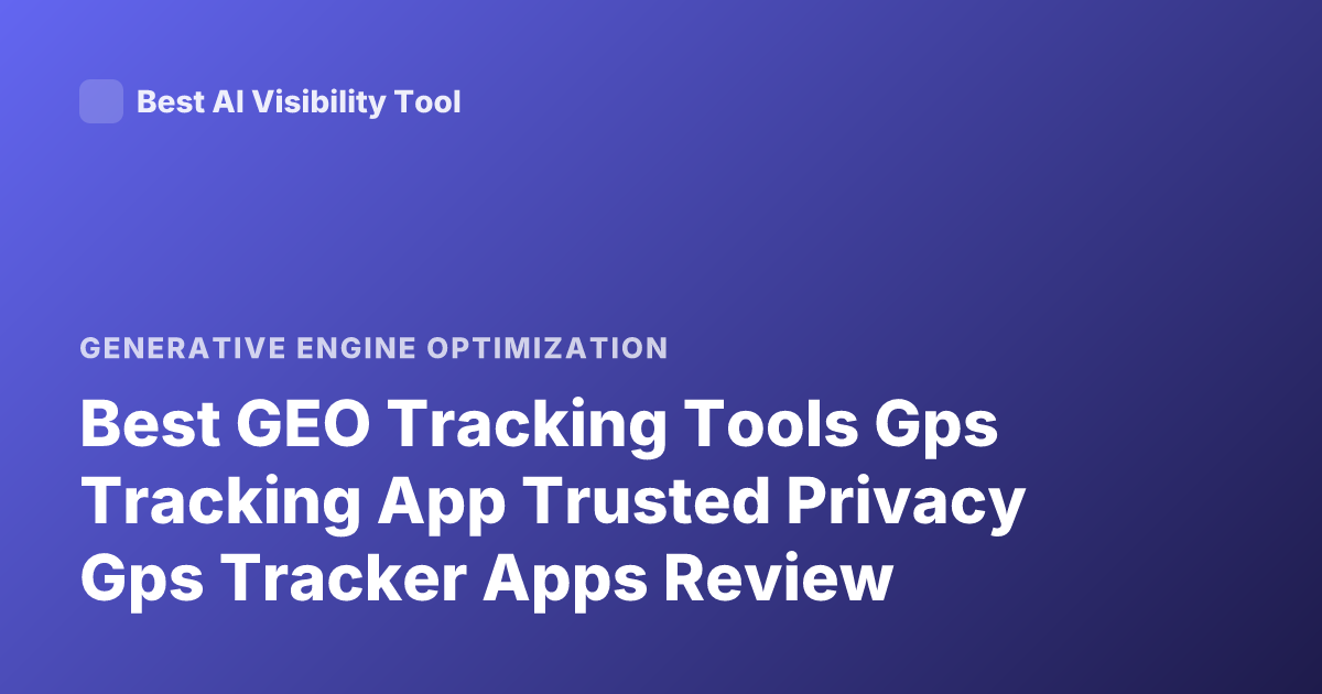Best GEO Tracking Tools Gps Tracking App Trusted Privacy Gps Tracker Apps Review
