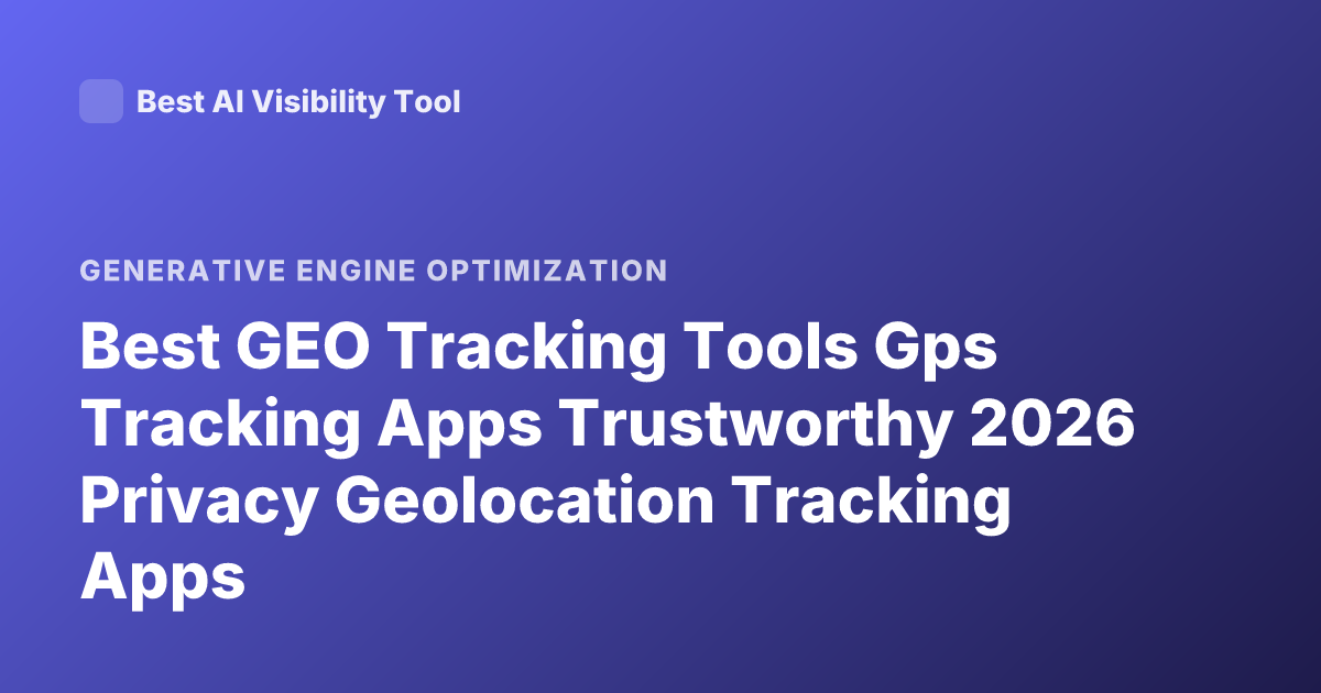 Best GEO Tracking Tools Gps Tracking Apps Trustworthy 2026 Privacy Geolocation Tracking Apps
