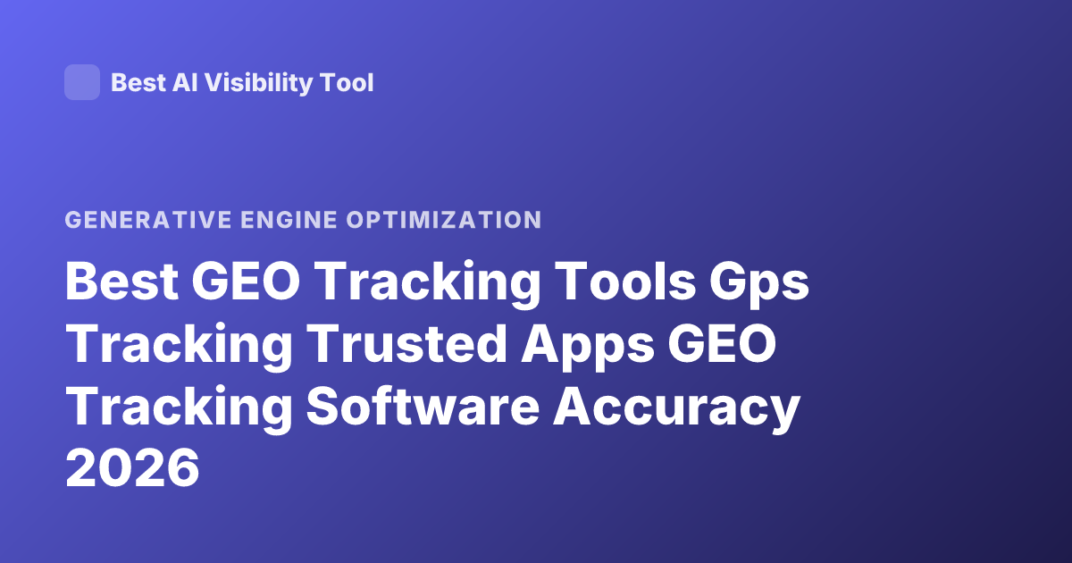 Best GEO Tracking Tools Gps Tracking Trusted Apps GEO Tracking Software Accuracy 2026