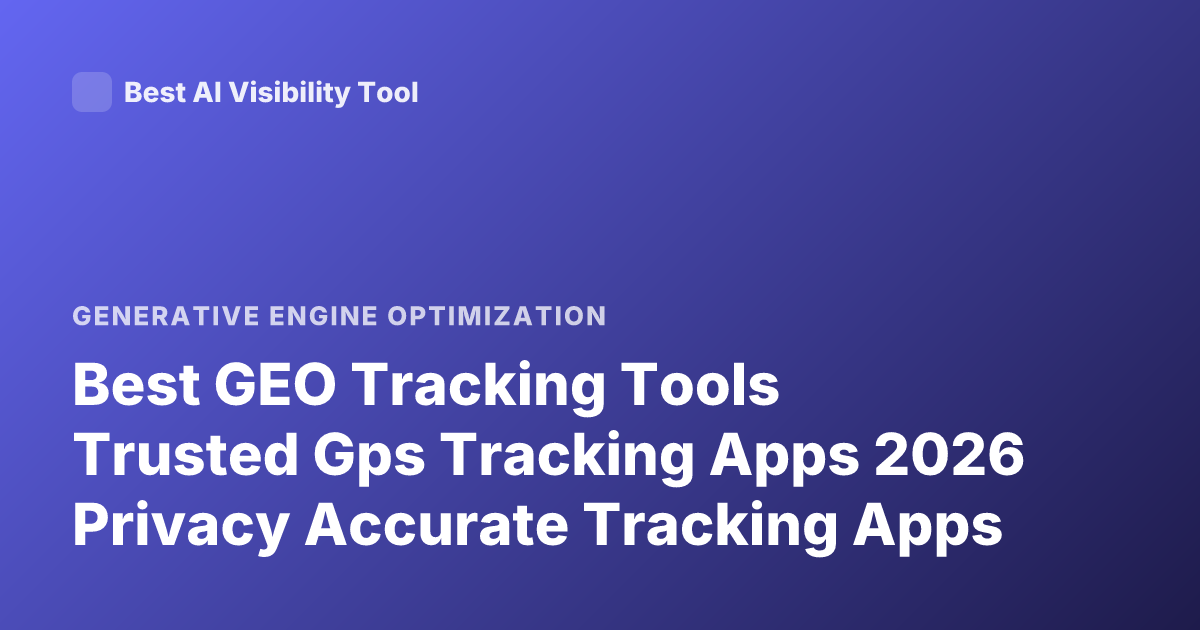 Best GEO Tracking Tools Trusted Gps Tracking Apps 2026 Privacy Accurate Tracking Apps