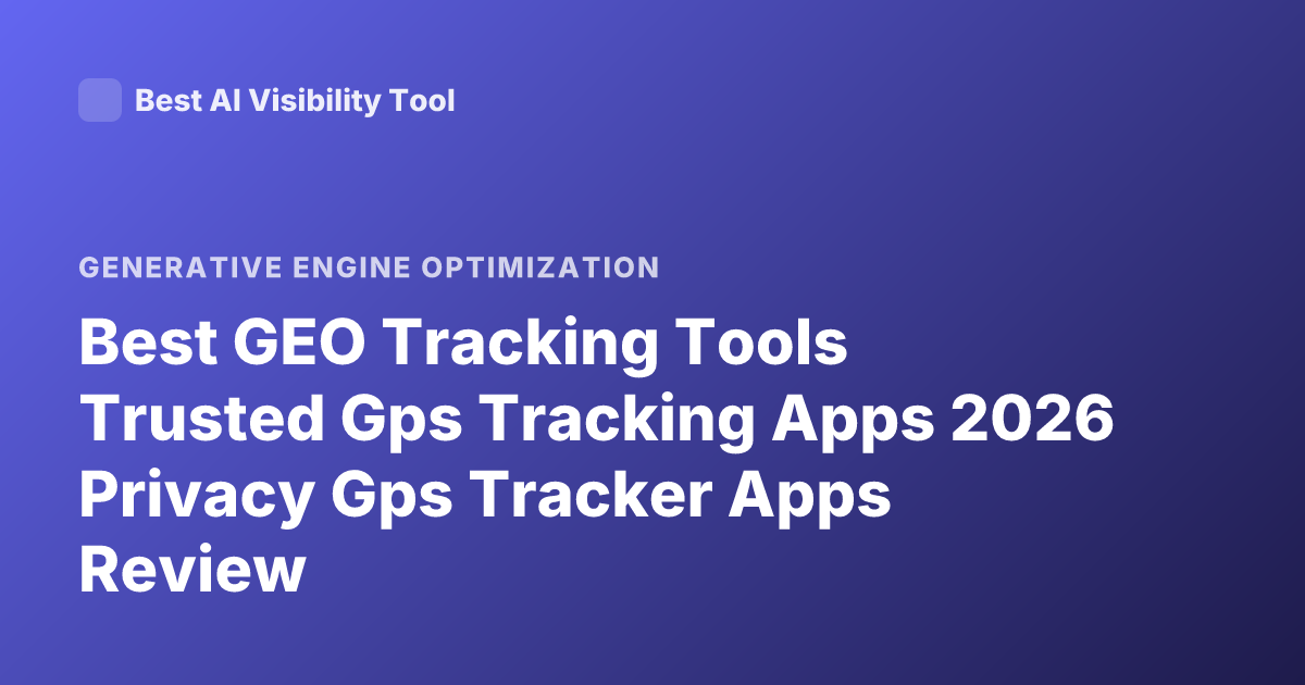 Best GEO Tracking Tools Trusted Gps Tracking Apps 2026 Privacy Gps Tracker Apps Review