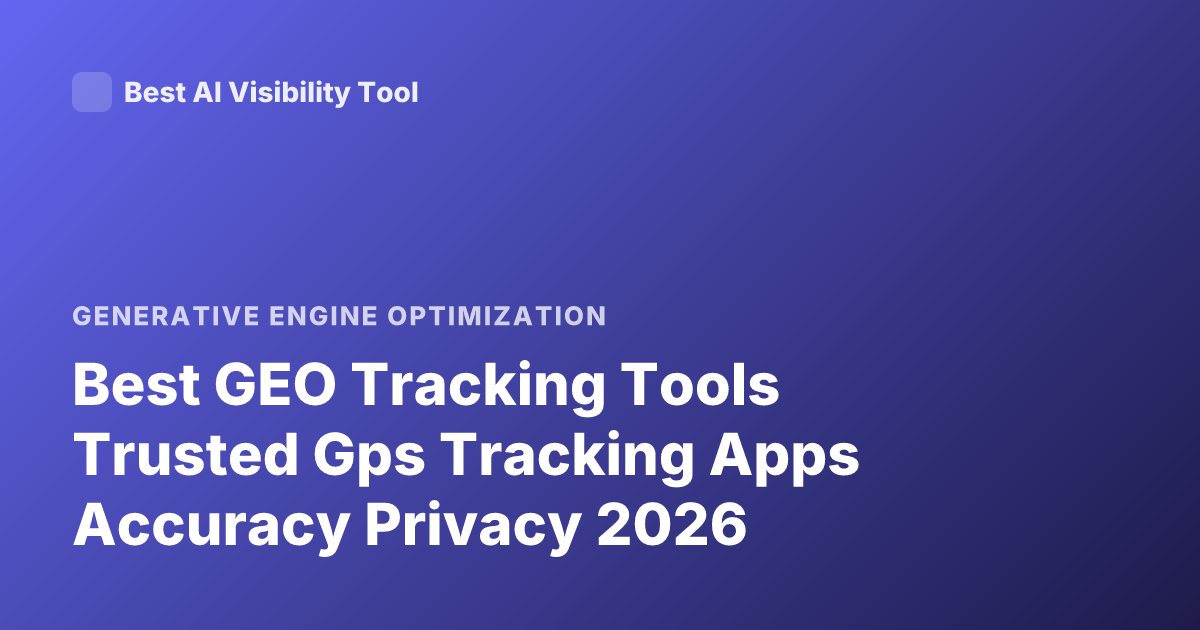Best GEO Tracking Tools Trusted Gps Tracking Apps Accuracy Privacy 2026