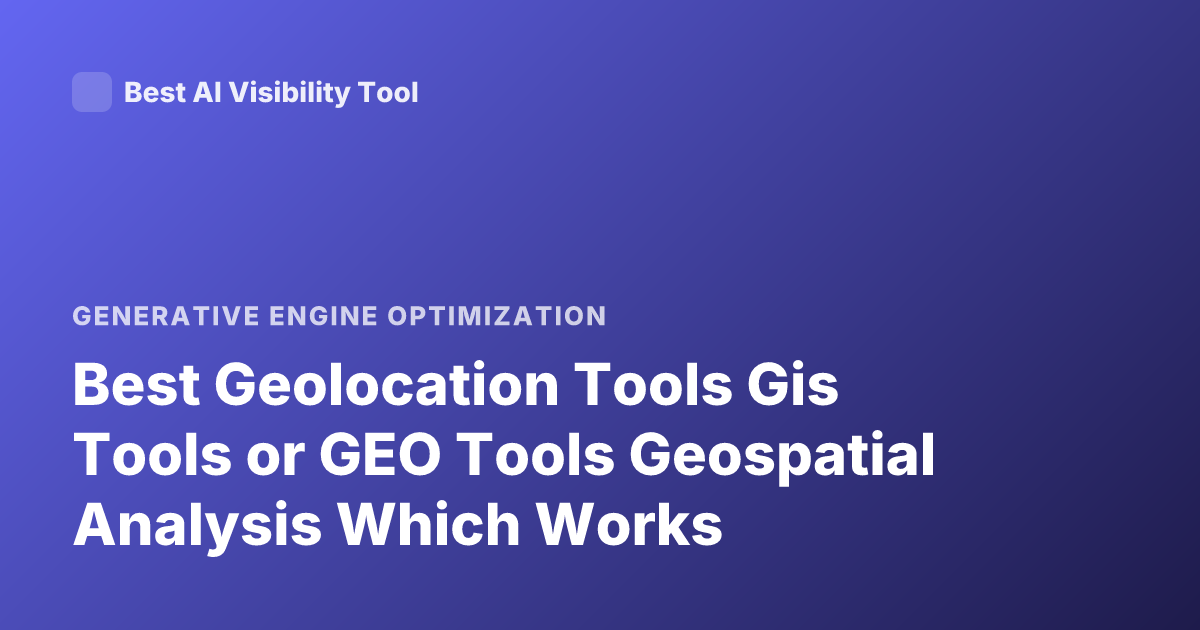 Best Geolocation Tools Gis Tools or GEO Tools Geospatial Analysis Which Works