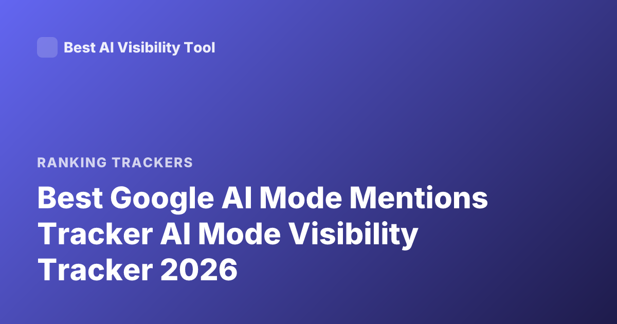 Best Google AI Mode Mentions Tracker AI Mode Visibility Tracker 2026