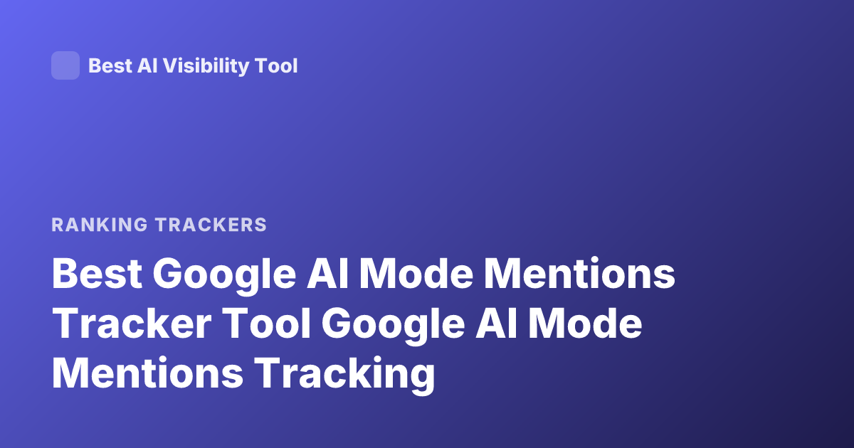 Best Google AI Mode Mentions Tracker Tool Google AI Mode Mentions Tracking