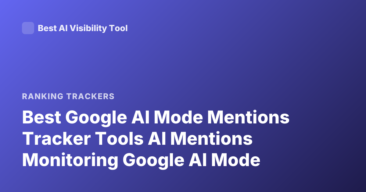Best Google AI Mode Mentions Tracker Tools AI Mentions Monitoring Google AI Mode