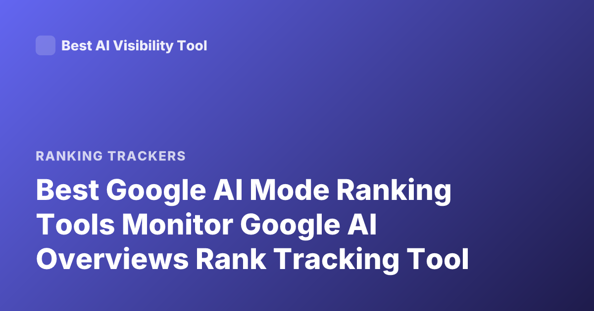 Best Google AI Mode Ranking Tools Monitor Google AI Overviews Rank Tracking Tool