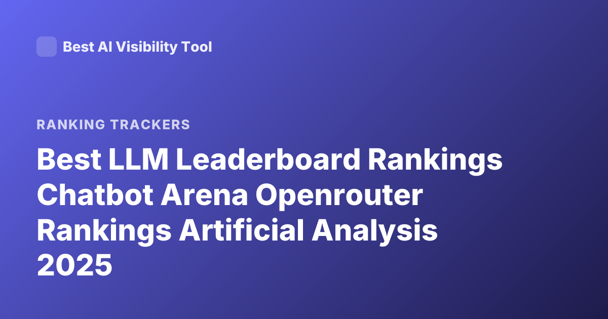 Best LLM Leaderboard Rankings Chatbot Arena Openrouter Rankings Artificial Analysis 2025