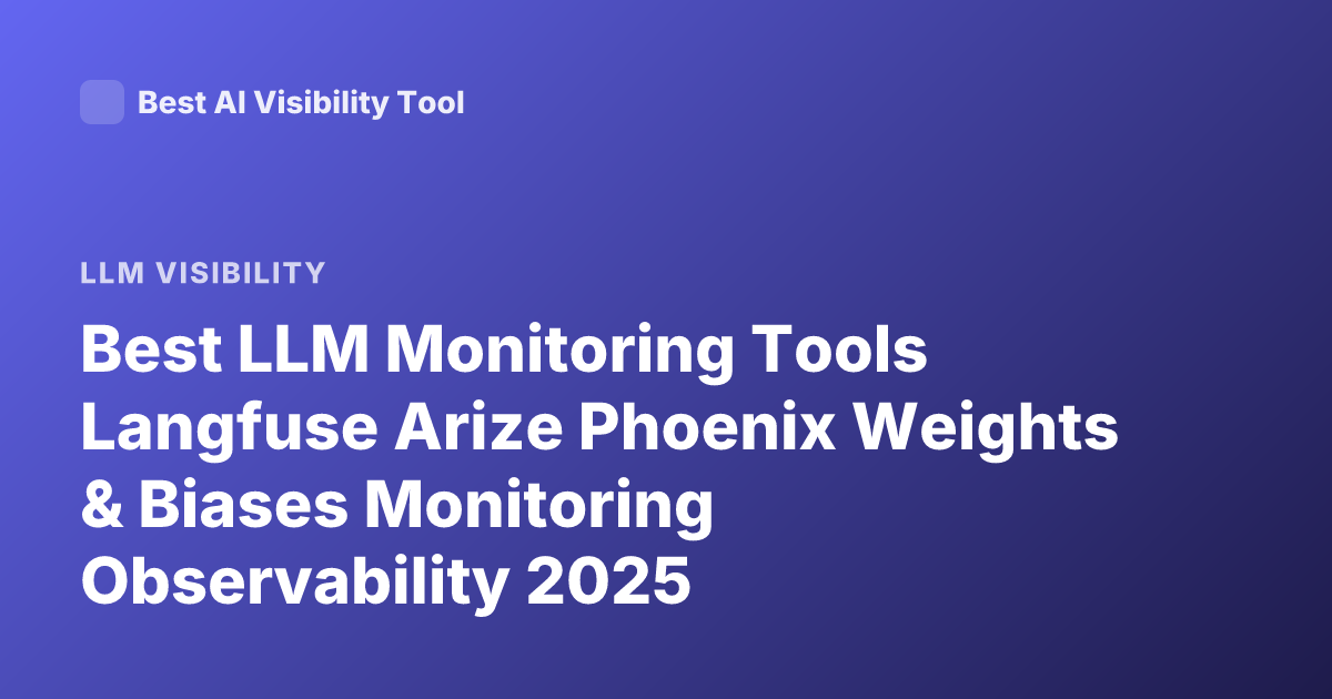 Best LLM Monitoring Tools Langfuse Arize Phoenix Weights & Biases Monitoring Observability 2025