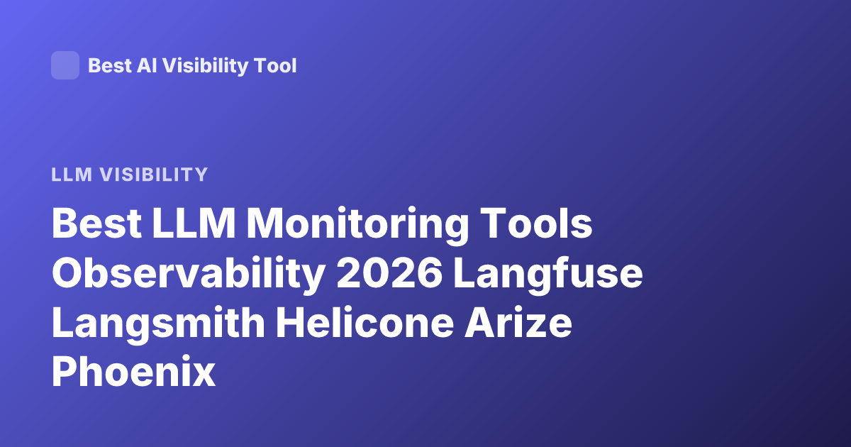 Best LLM Monitoring Tools Observability 2026 Langfuse Langsmith Helicone Arize Phoenix