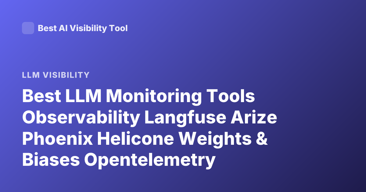 Best LLM Monitoring Tools Observability Langfuse Arize Phoenix Helicone Weights & Biases Opentelemetry