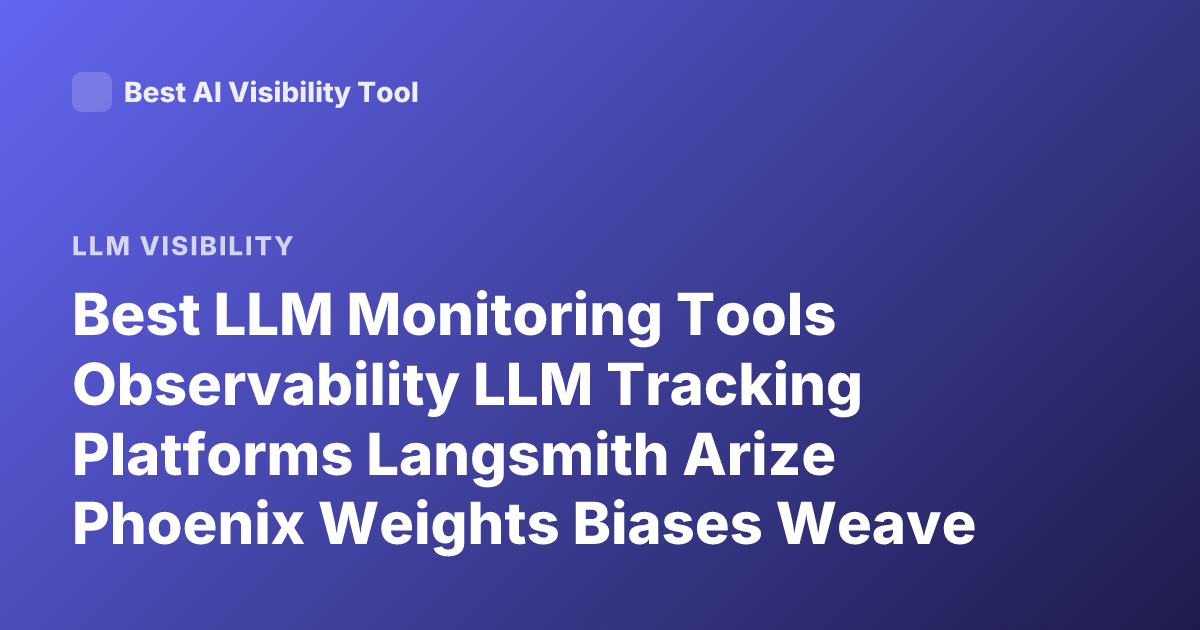Best LLM Monitoring Tools Observability LLM Tracking Platforms Langsmith Arize Phoenix Weights Biases Weave Promptlayer Helicone Langfuse